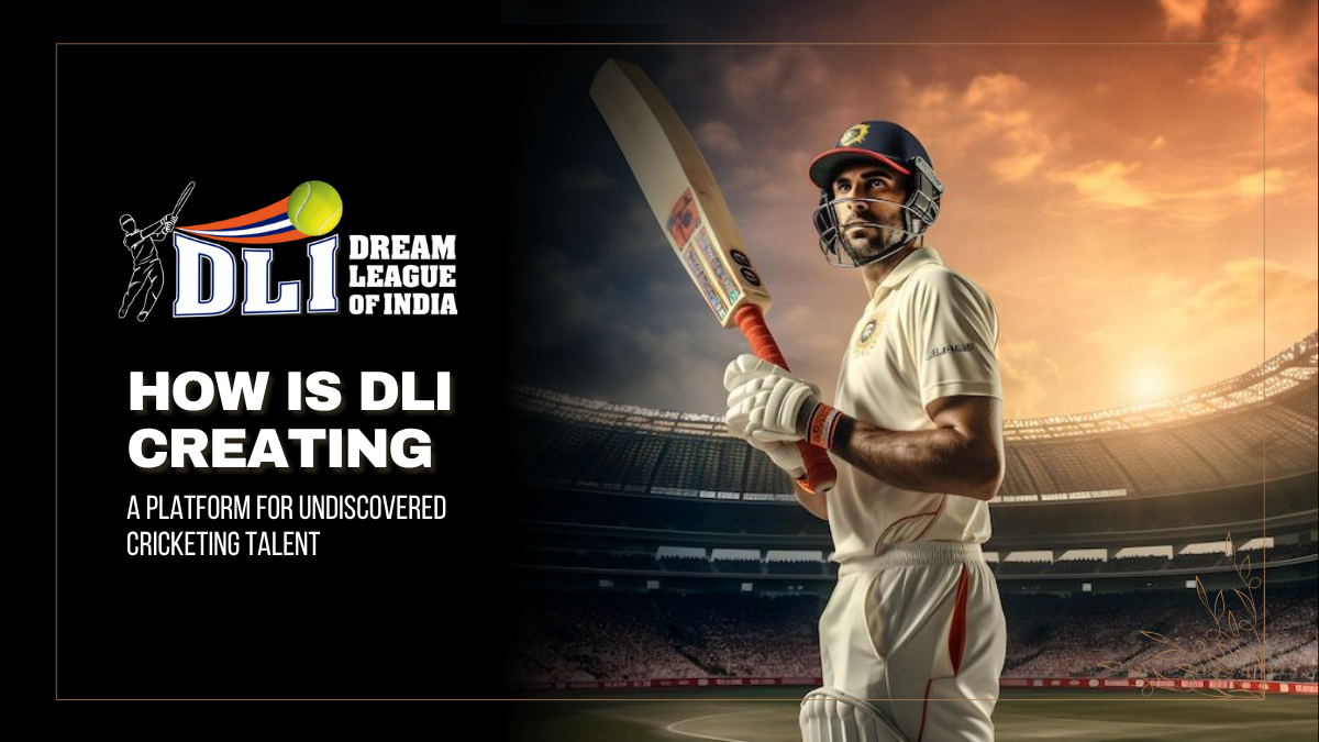 How is DLI Creating a Platform for Undiscovered Cricketing Talent?